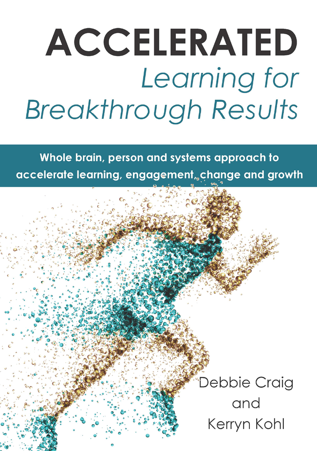 Accelerated Learning For Breakthrough Results Debbie Craig Kerryn Kohl