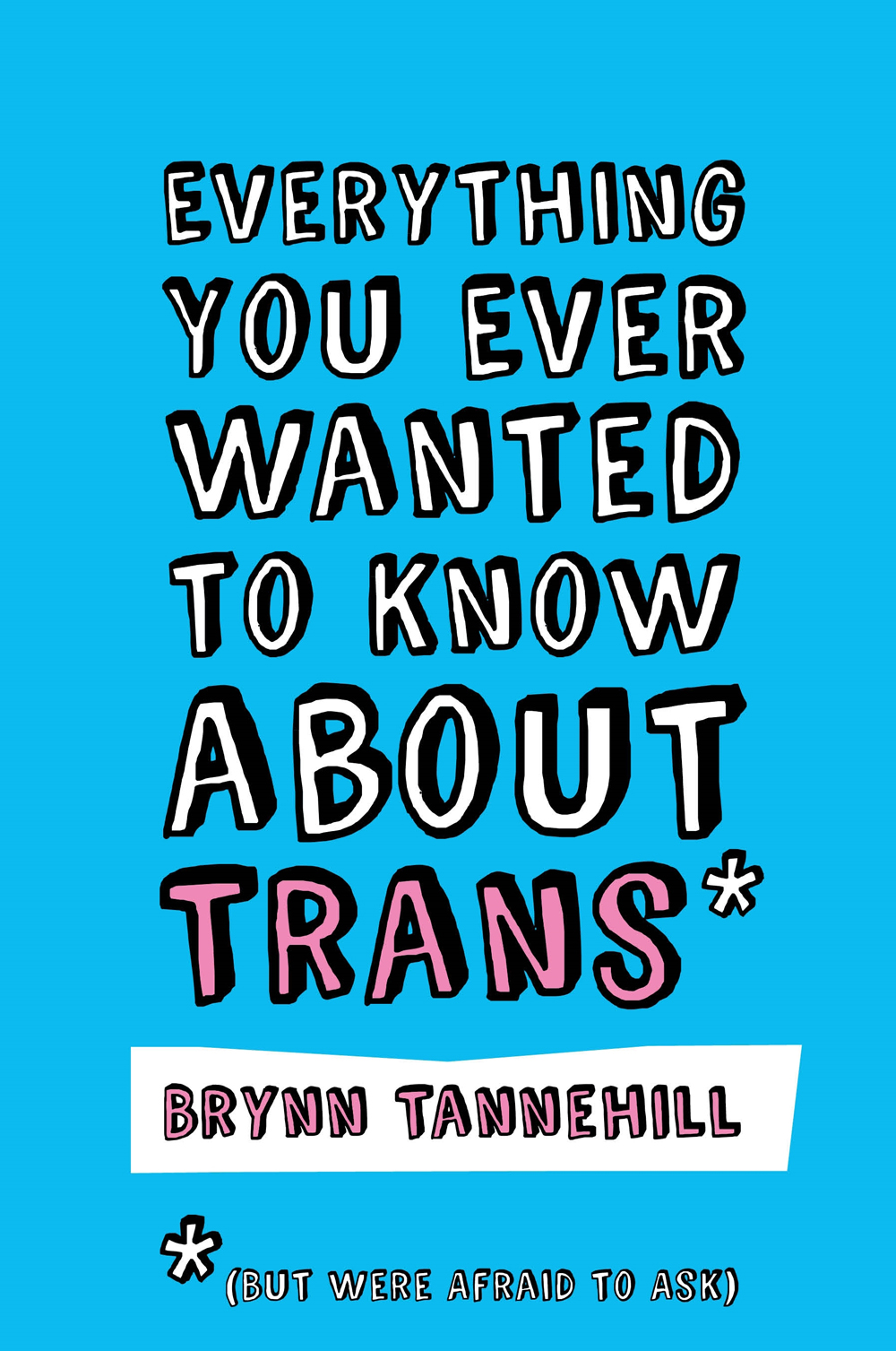 Everything You Ever Wanted To Know About Trans But Were Afraid To Ask Brynn Tannehill