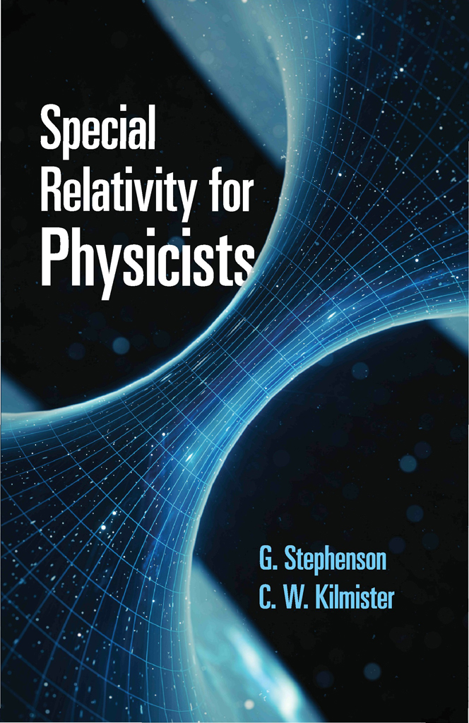 Special Relativity For Physicists G Stephenson C W Kilmister