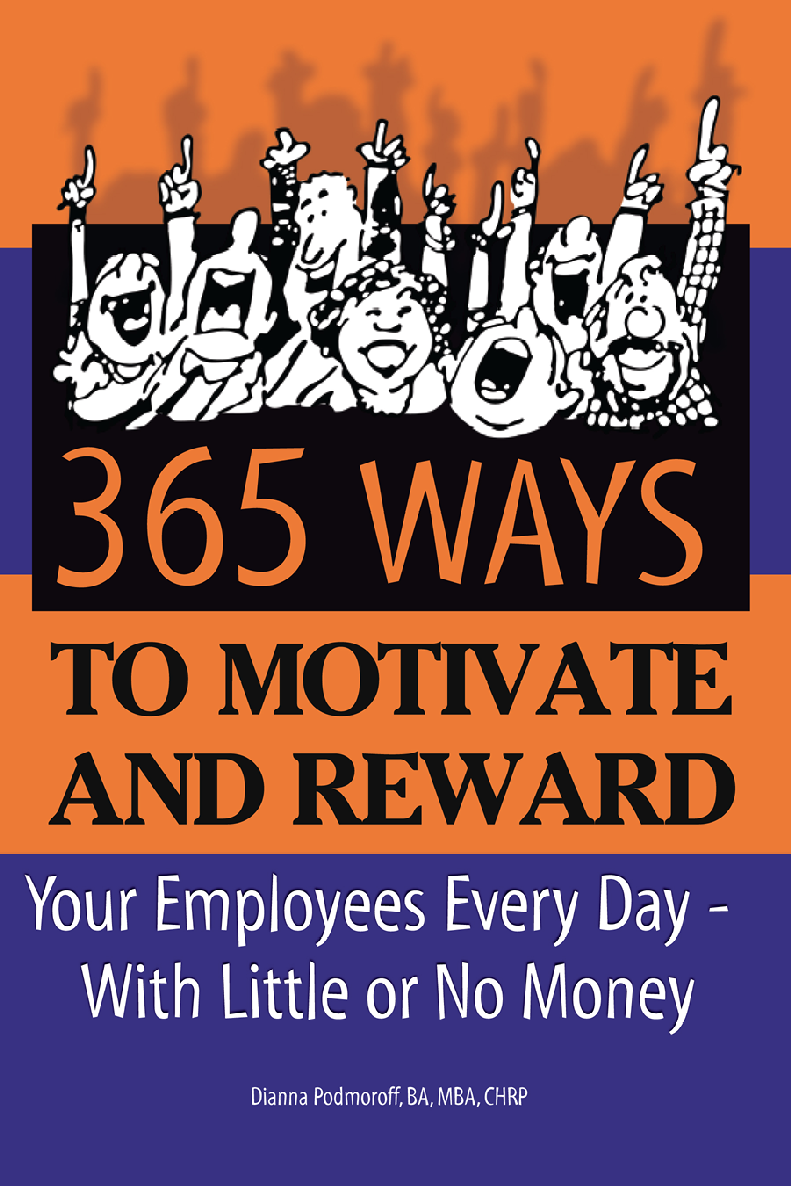 365 Ways To Motivate And Reward Your Employees Every Day With Little Or No Money Dianna Podmoroff