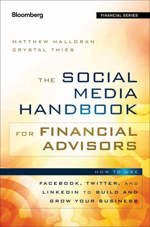 The Social Media Handbook For Financial Advisors How To Use Linkedin Facebook And Twitter To Build And Grow Your Business Bloomberg Financial Halloran