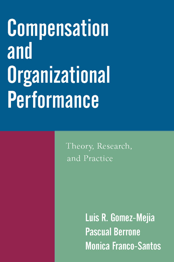 Compensation And Organizational Performance Theory Research And Practice Luis R Gomezmejia Pascual Berrone Monica Francosantos