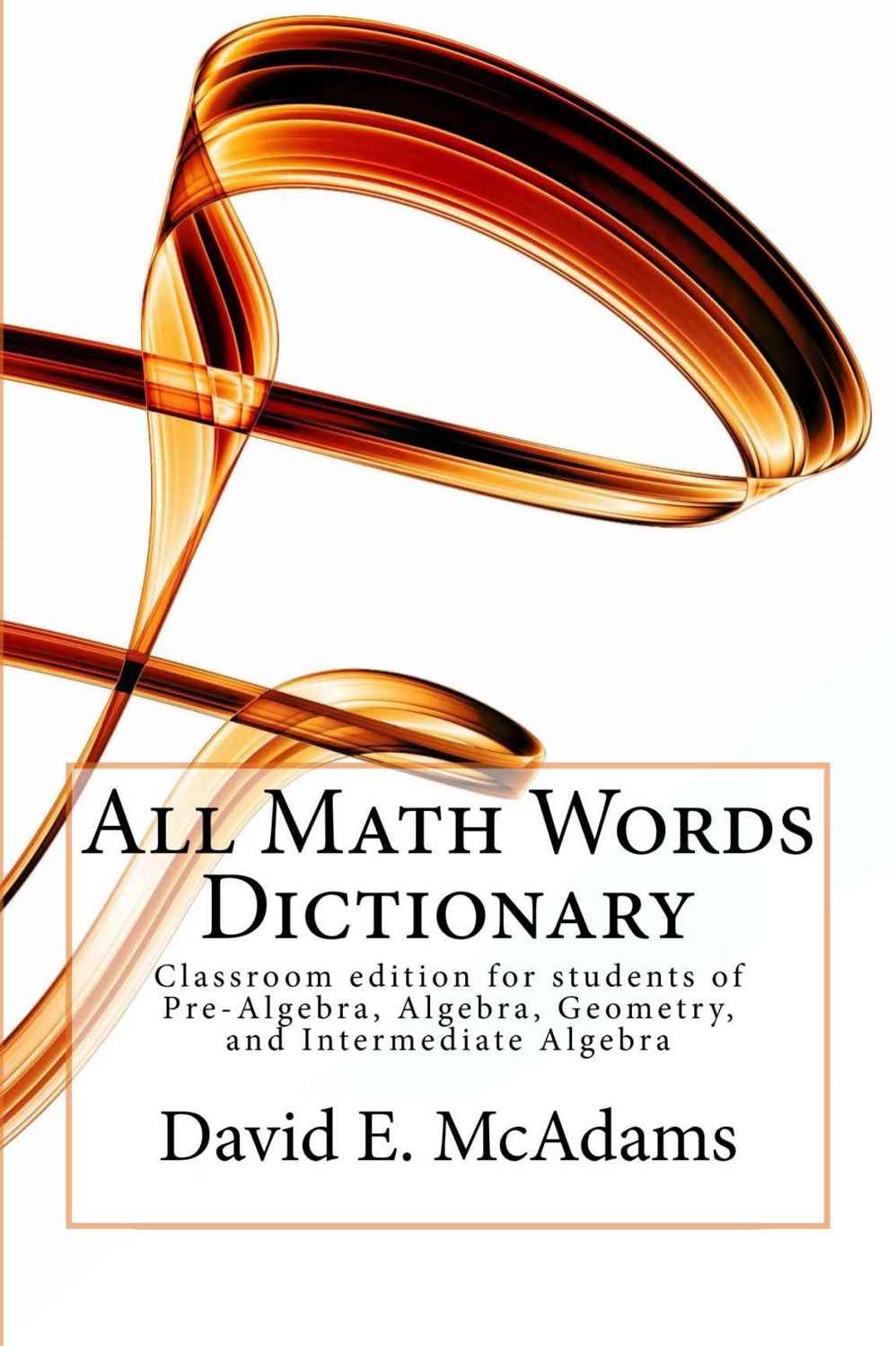 All Math Words Dictionary For Students Of Algebra And Geometry David Mcadams