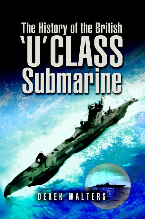 History Of The British U Class Submarine Derek Walters
