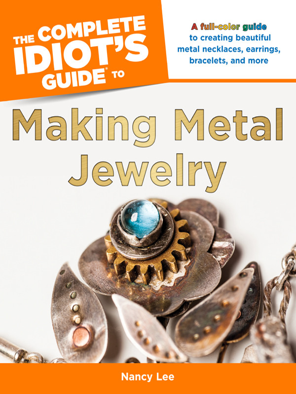 The Complete Idiots Guide To Making Metal Jewelry Nancy Lee