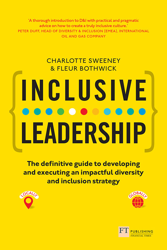 Inclusive Leadership The Definitive Guide To Developing And Executing An Impactful Diversity And Inclusion Strategy Fleur Bothwick Charlotte Sweeney