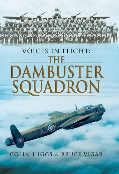 Voices In Flight The Dambuster Squadron Colin Higgs Bruce Vigar
