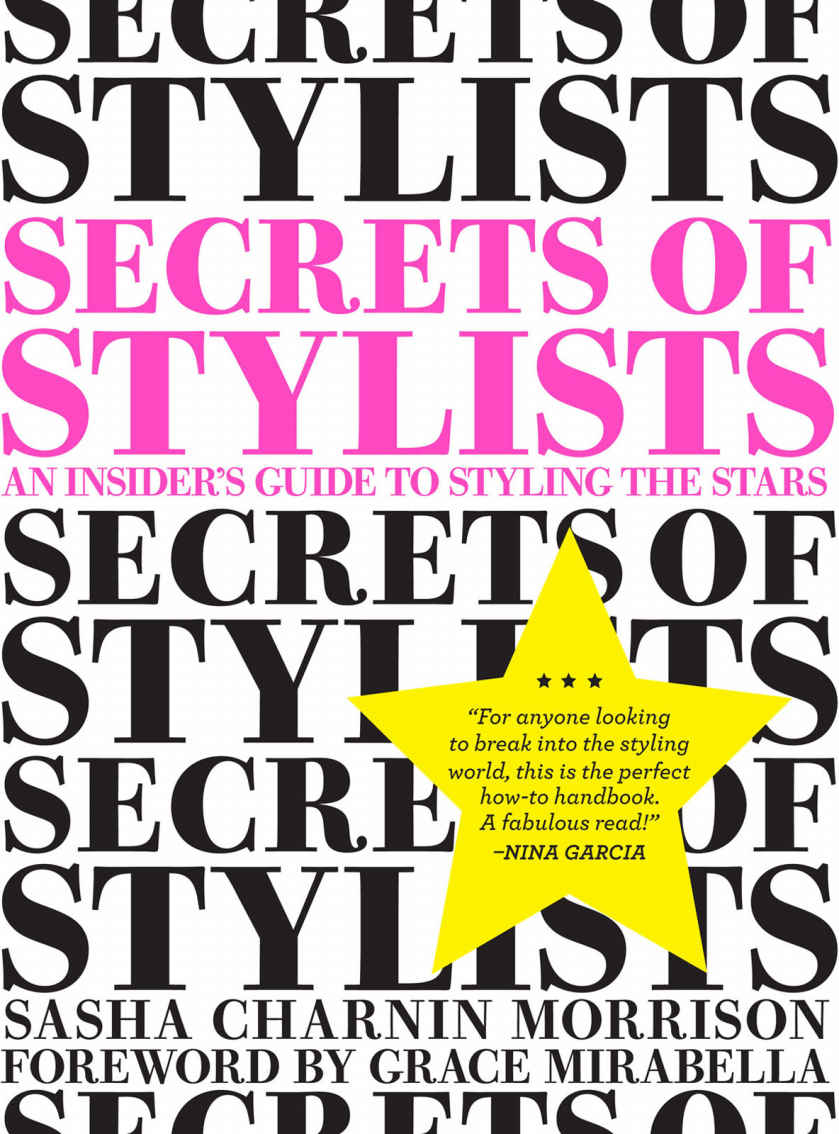 Secrets Of Stylists An Insiders Guide To Styling The Stars Sasha Charnin Morrison