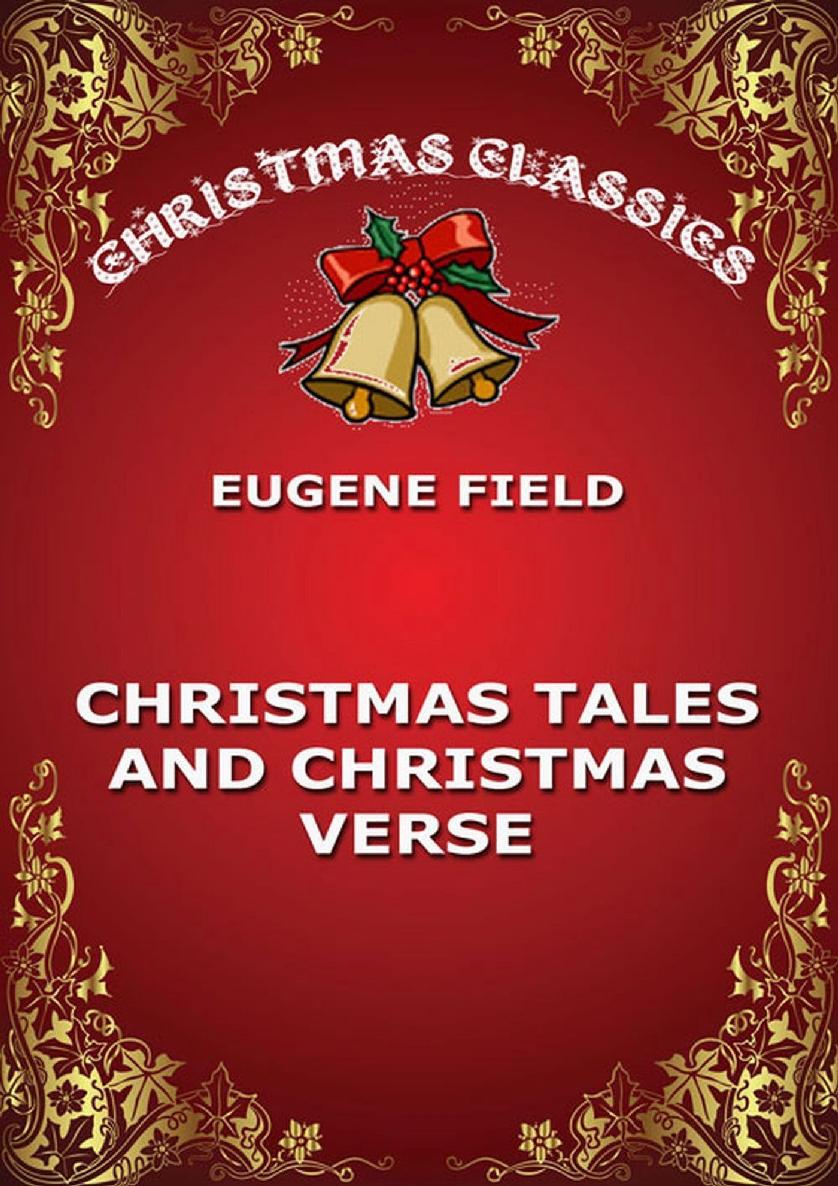Christmas Tales And Christmas Verse Eugene Field