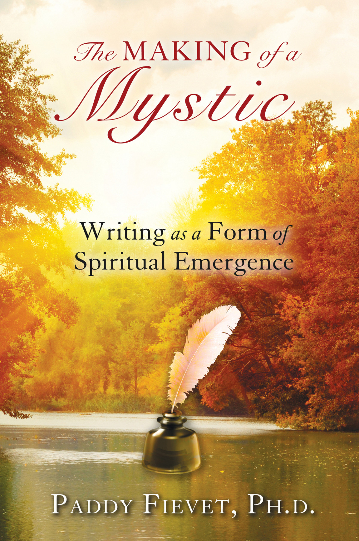 The Making Of A Mystic Writing As A Form Of Spiritual Emergence Fievet Ph D