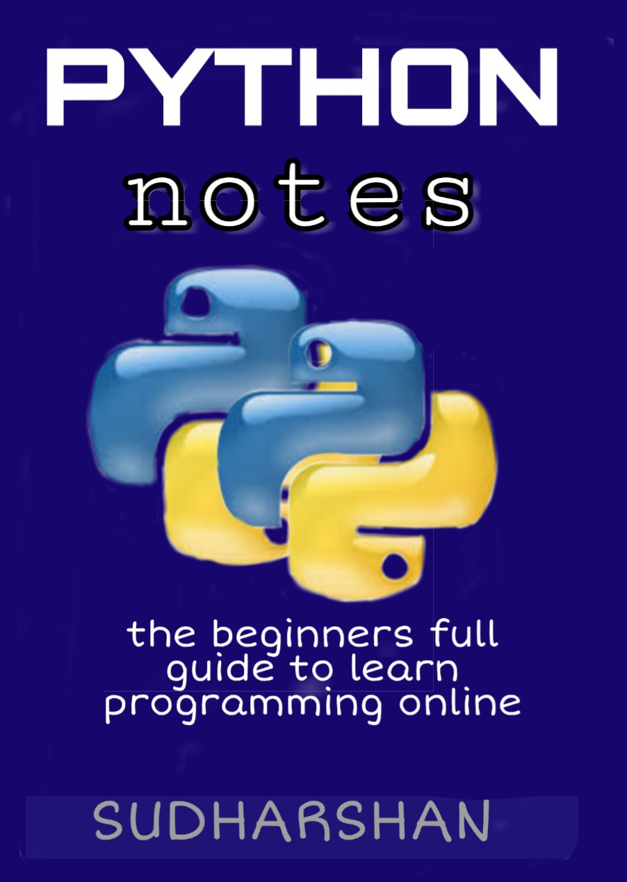 Python Programming Notes The Full Advanced Beginners Guide To Learn Basic And Deep Core Concepts Of Python Easily Sudharshan