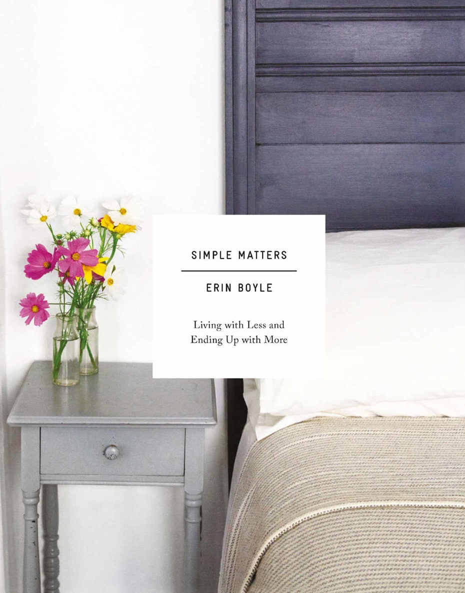 Simple Matters Living With Less And Ending Up With More Erin Boyle