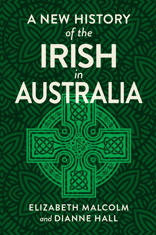 A New History Of The Irish In Australia Elizabeth Malcolm Dianne Hall