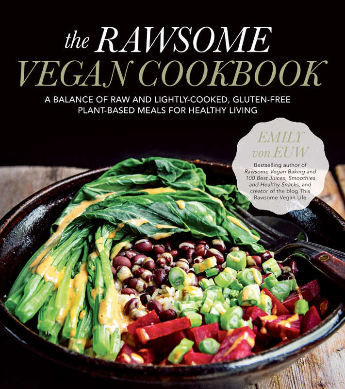 The Rawsome Vegan Cookbook A Balance Of Raw And Lightlycooked Glutenfree Plantbased Meals For Healthy Living Emily Von Euw