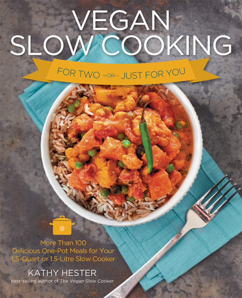 Vegan Slow Cooking For Two Or Just For You Kathy Hester