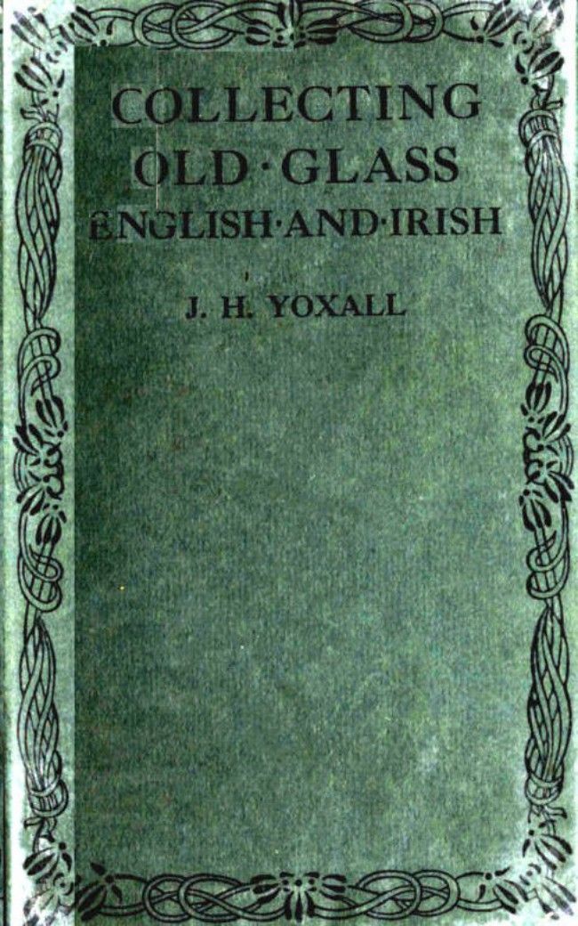 Collecting Old Glass English And Irish J H Yoxall