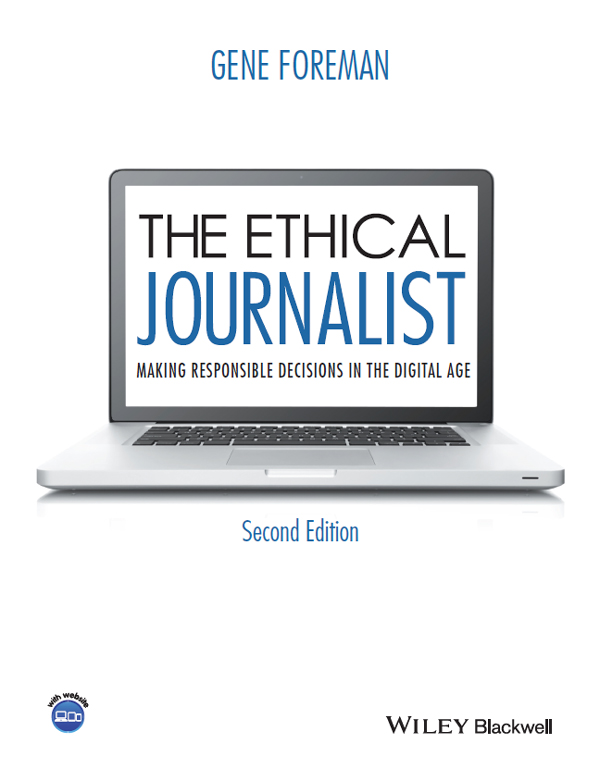 The Ethical Journalist Making Responsible Decisions In The Digital Age Gene Foreman