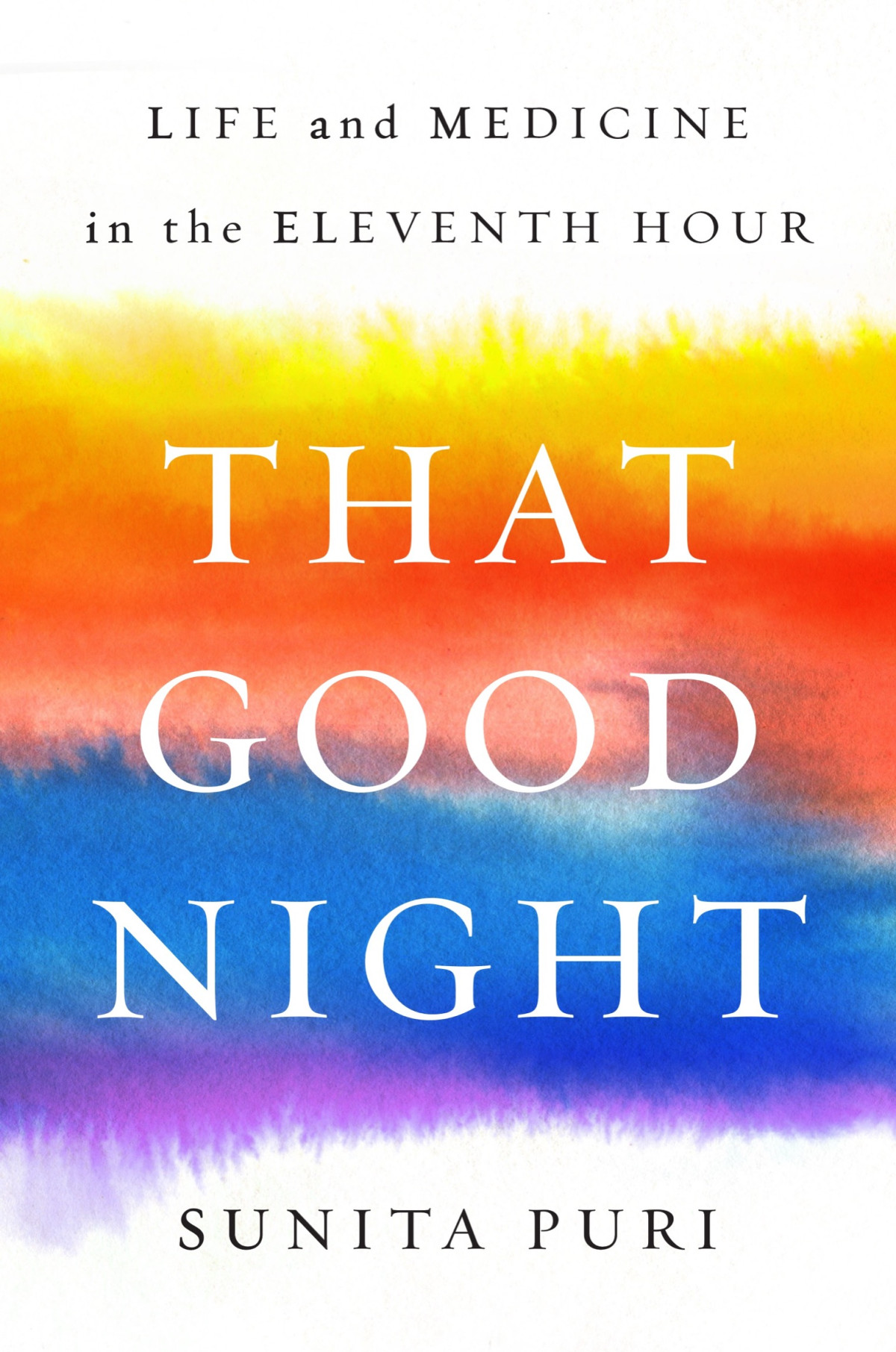 That Good Night Life And Medicine In The Eleventh Hour Sunita Puri