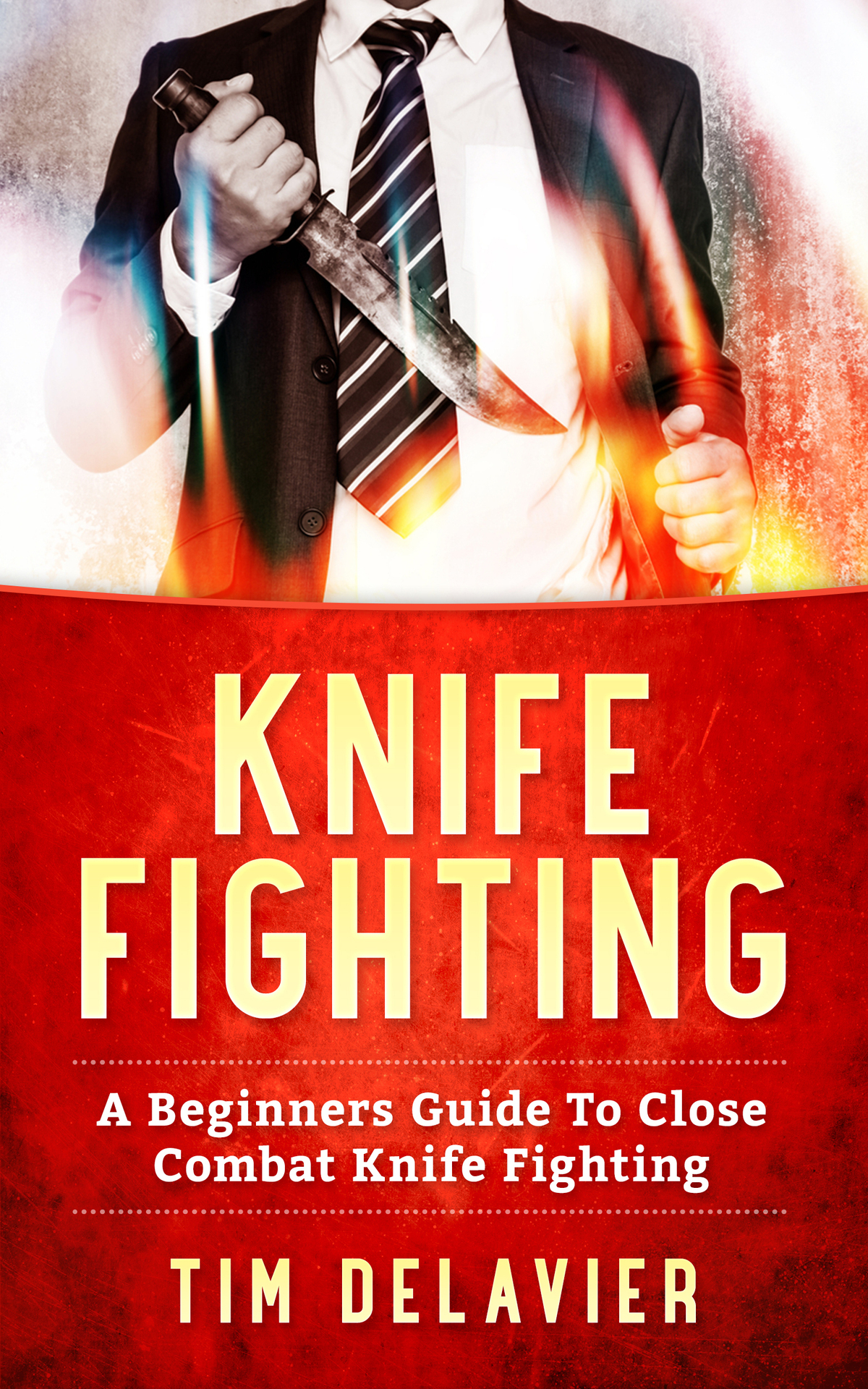 Knife Fighting A Beginners Guide To Close Combat Knife Fighting Delavier