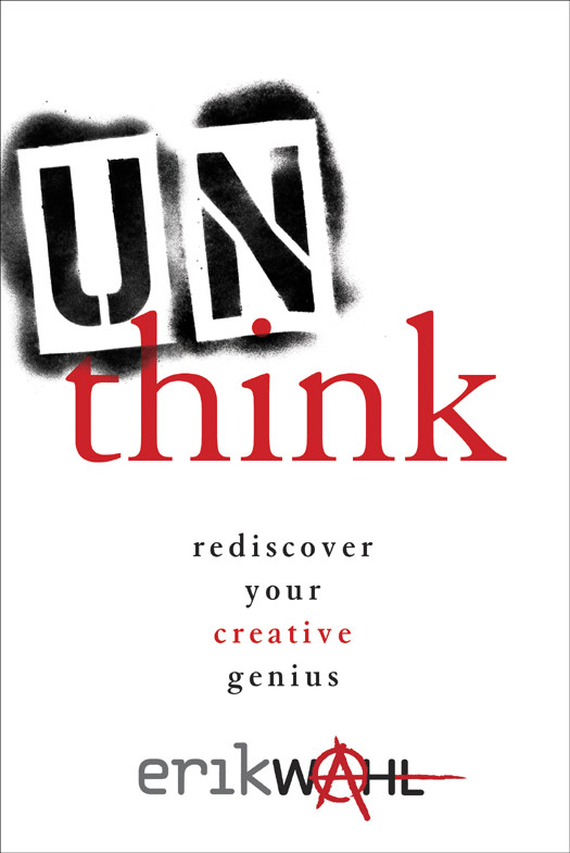 Unthink Rediscover Your Creative Genius Erik Wahl