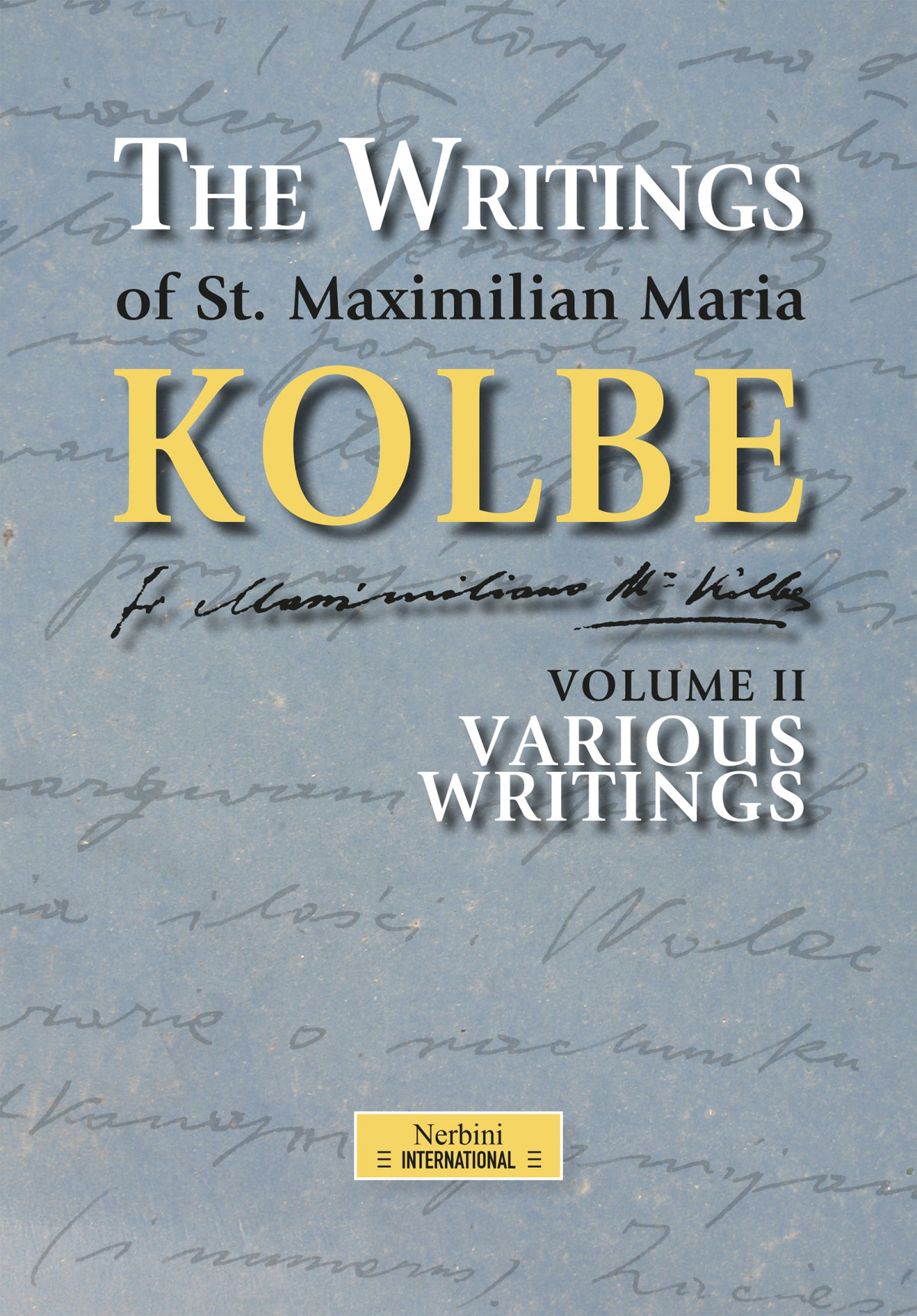 The Writings Of St Maximilian Maria Kolbe Volume Ii Various Writings Maximilian Maria Kolbe