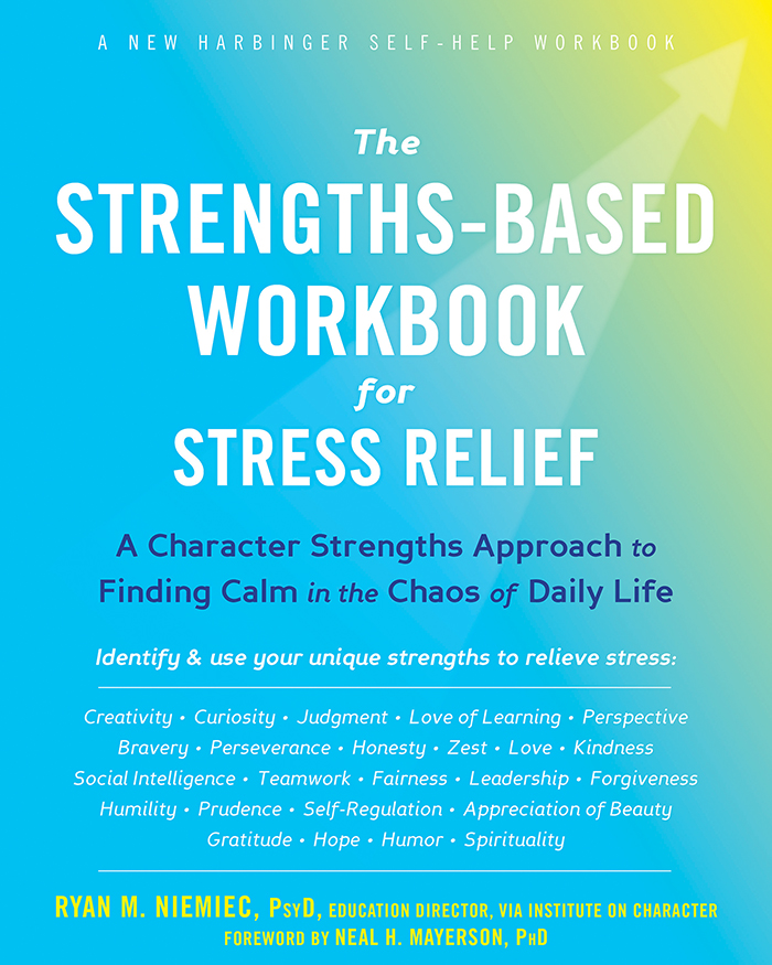 The Strengthsbased Workbook For Stress Relief Ryan M Niemiec
