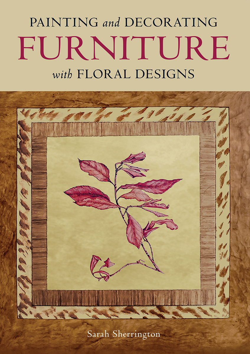 Painting And Decorating Furniture With Floral Designs 1st Edition Sarah Sherrington