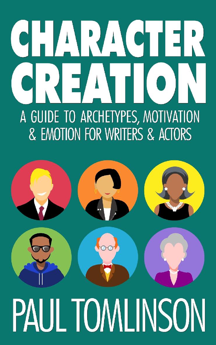 Character Creation A Guide To Archetypes Motivation Emotion For Writers Actors Tomlinson