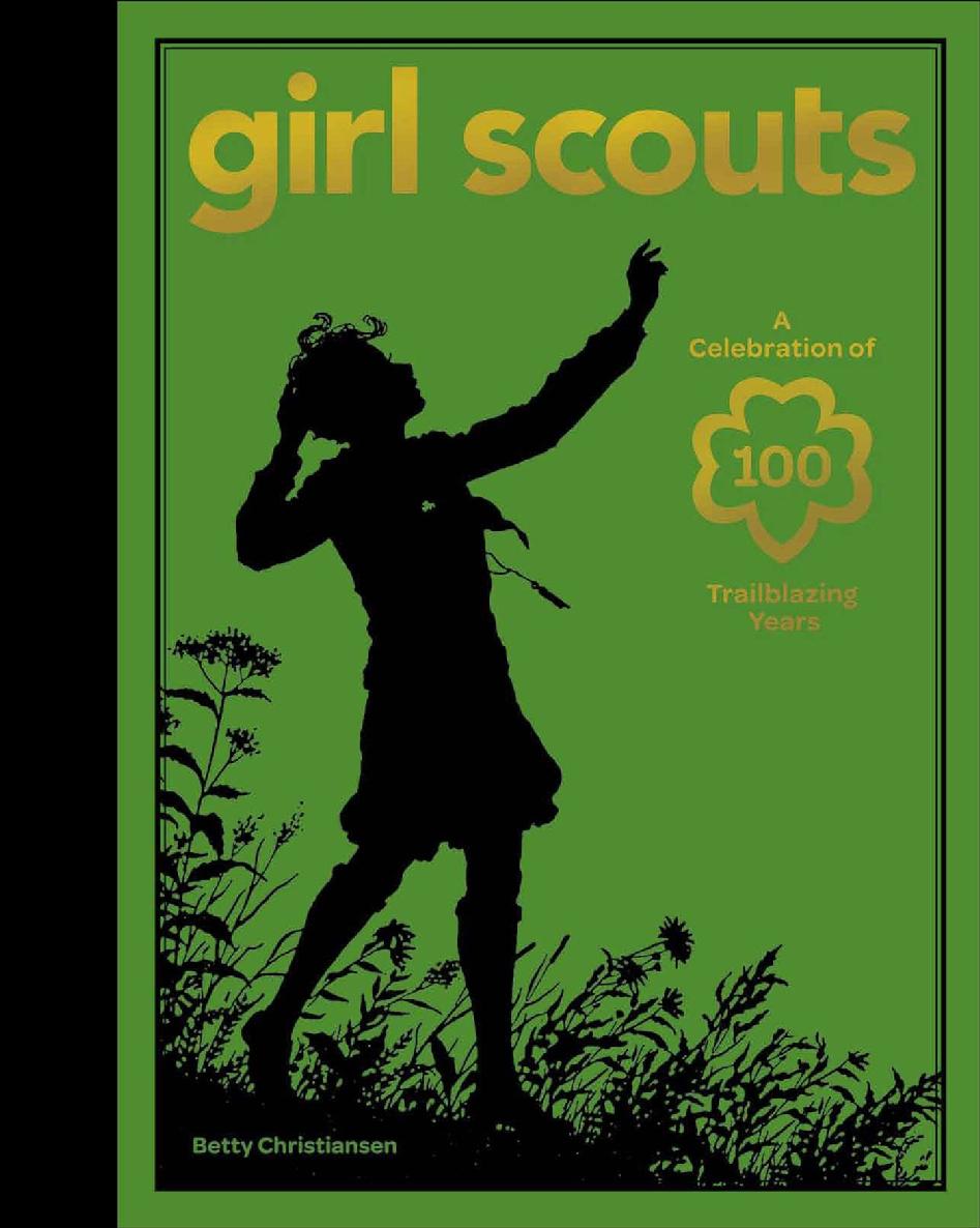 Girl Scouts A Celebration Of 100 Trailblazing Years Betty Christiansen