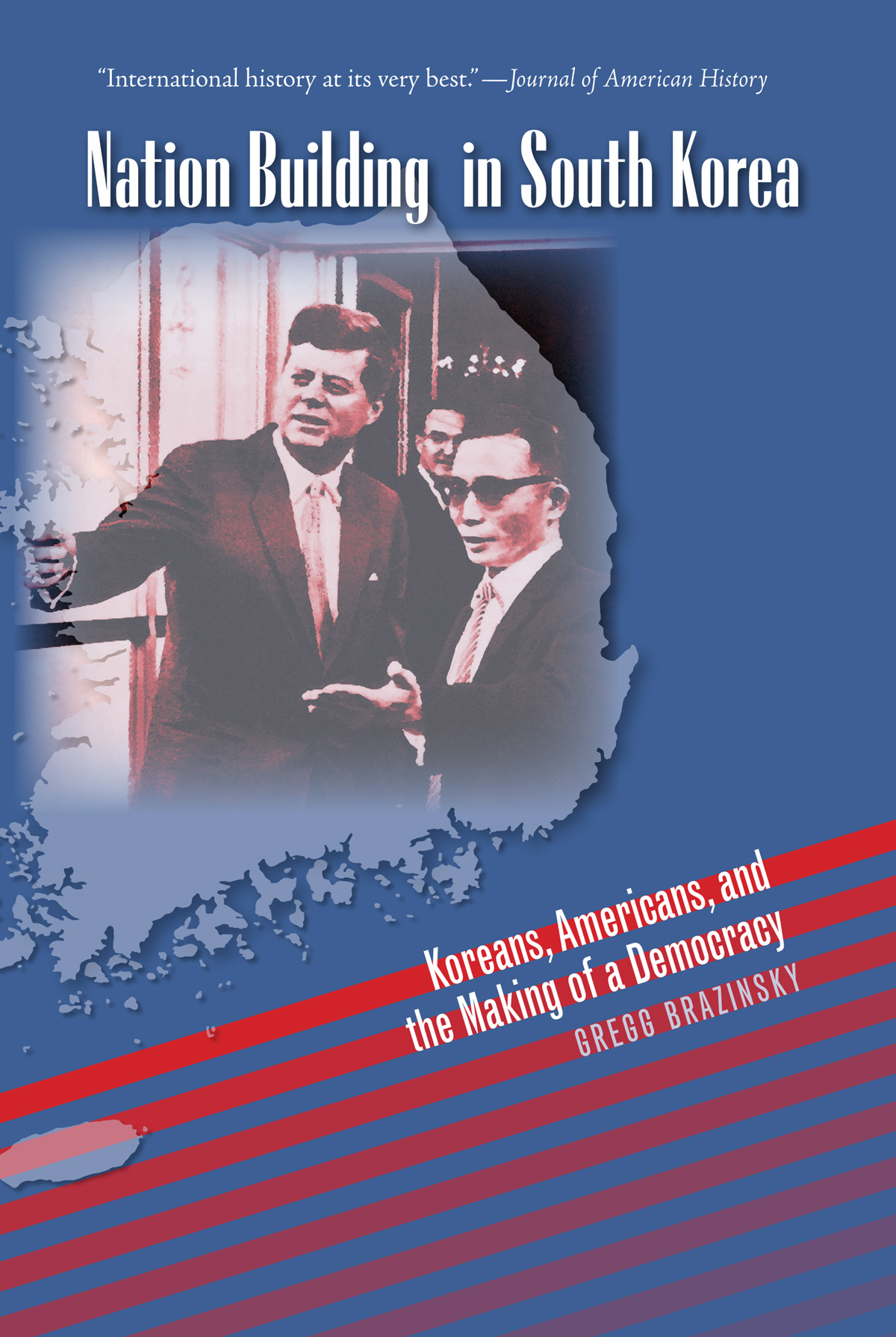 Nation Building In South Korea Koreans Americans And The Making Of A Democracy Gregg Brazinsky