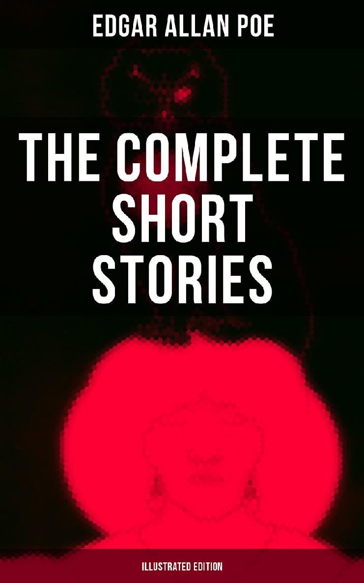 The Complete Short Stories Of Edgar Allan Poe Illustrated Edition Edgar Allan Poe