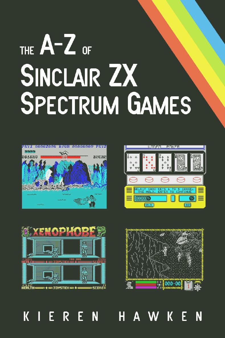 The Az Of Sinclair Zx Spectrum Games Volume 1 Kieren Hawken