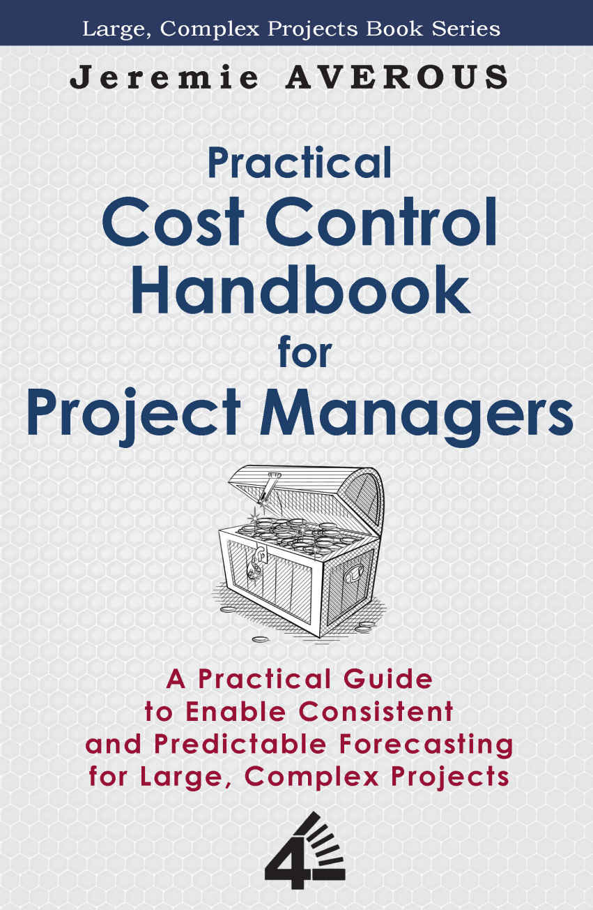 Practical Cost Control Handbook For Project Managers A Practical Guide To Enable Consistent And Predictable Forecasting For Large Complex Projects Jeremie Averous