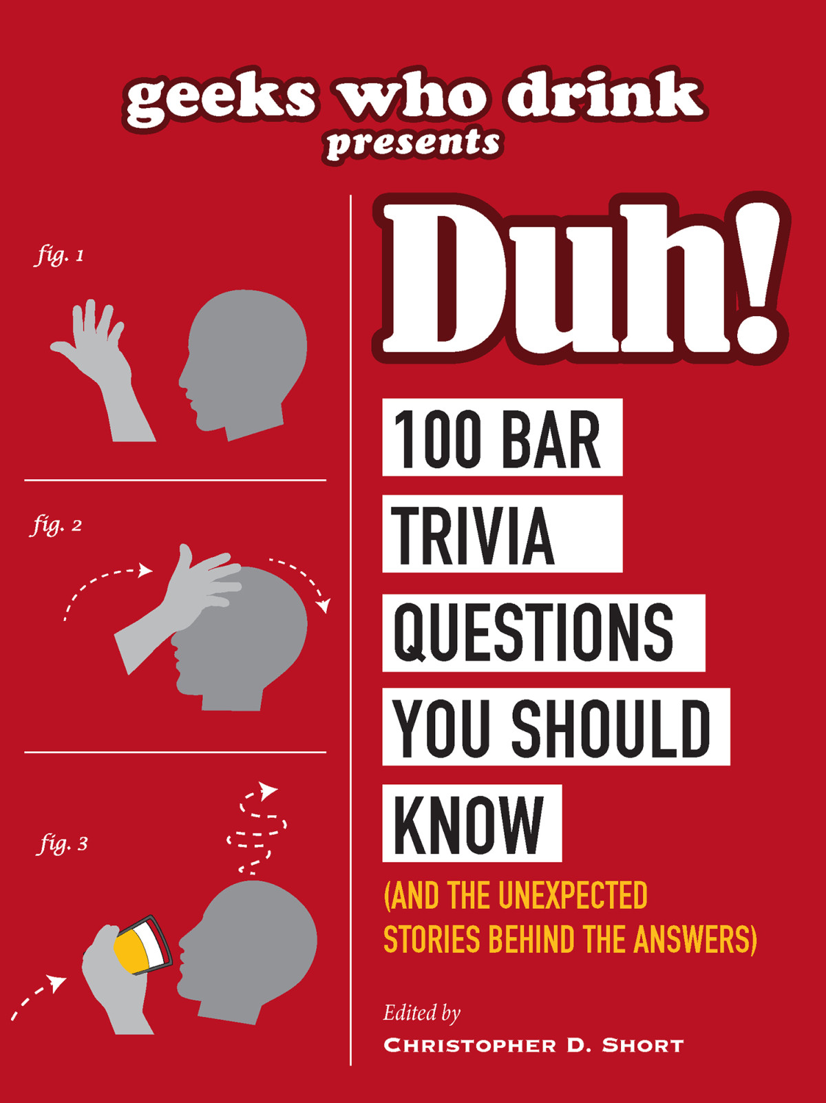 Geeks Who Drink Presents 100 Bar Trivia Questions You Should Know And The Unexpected Stories Behind The Answers Christopher D Short