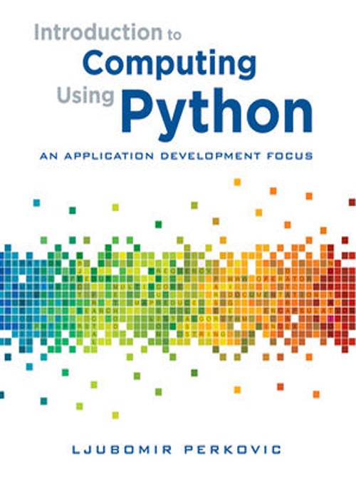 Introduction To Computing Using Python An Application Development Focus Ljubomir Perkovic