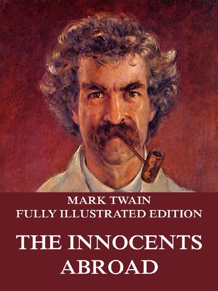 Innocents Abroad Illustrated And Annotated Edition Mark Twain