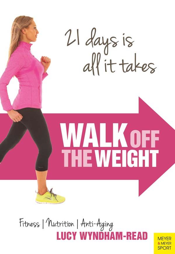 Walk Off The Weight Fitness Nutrition Antiaging 21 Days Is All It Takes Lucy Wyndhamread