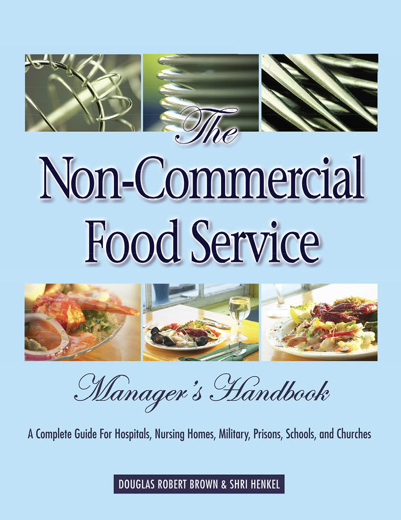 The Noncommercial Food Service Managers Handbook A Complete Guide For Hospitals Nursing Homes Military Prisons Schools And Churches By Douglas Robert Brown Shri Henkel