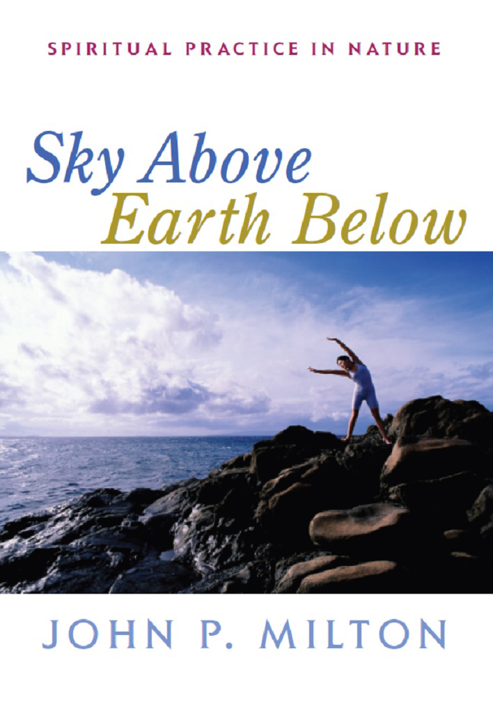 Sky Above Earth Below Spiritual Practice In Nature Milton John P