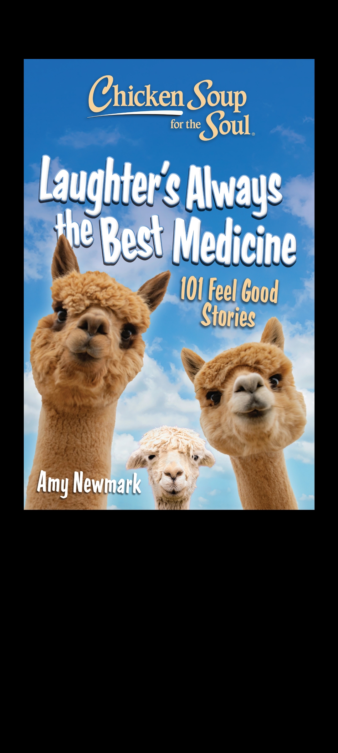 Chicken Soup For The Soul Laughters Always The Best Medicine 101 Feel Good Stories 1st Amy Newmark