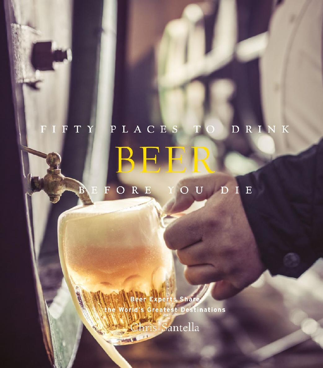 Fifty Places To Drink Beer Before You Die Chris Santella