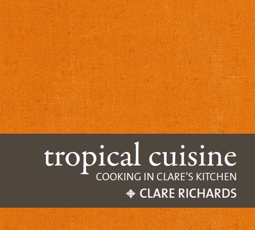 Tropical Cuisine Cooking In Clares Kitchen Richards Clare