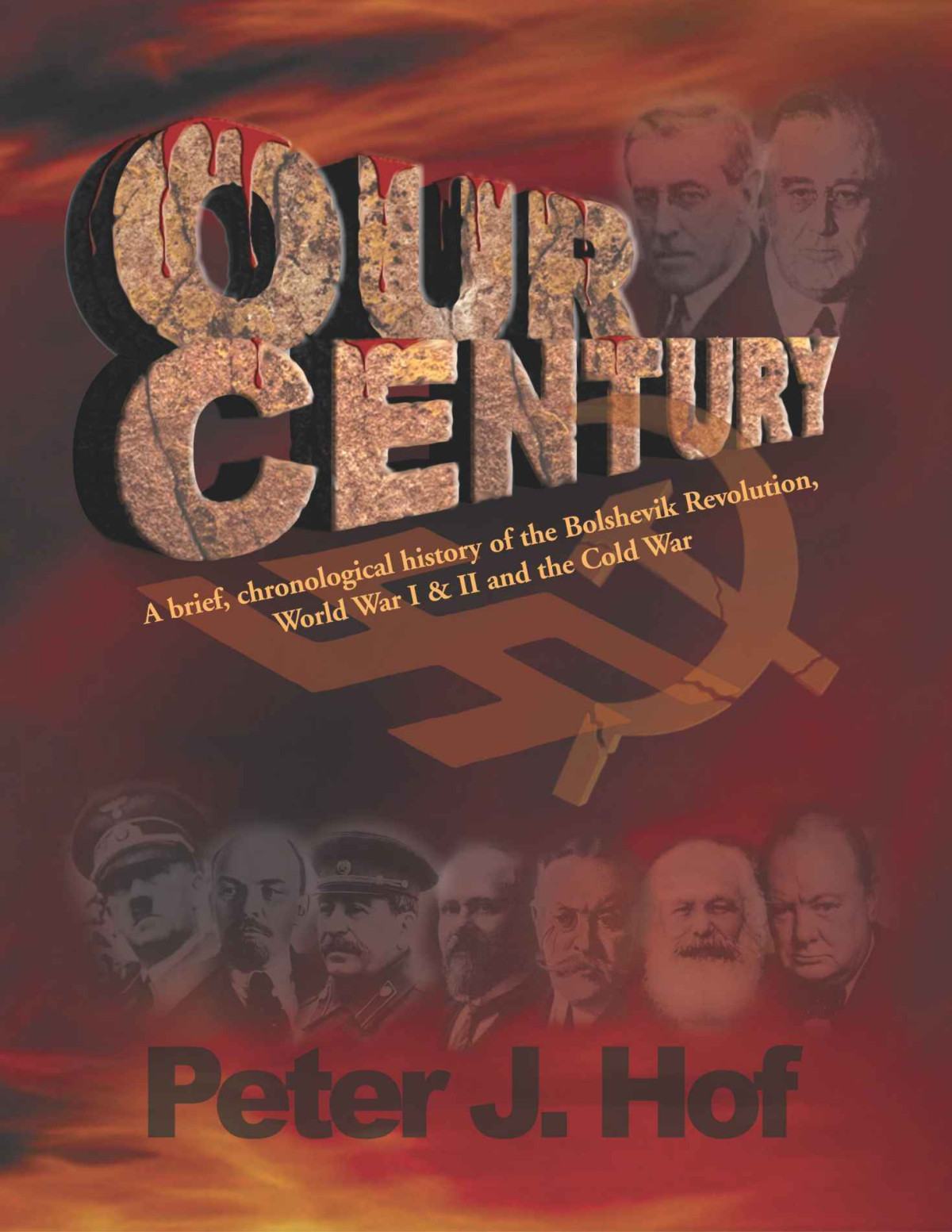 Our Century A Brief Chronological History Of The Bolshevik Revolution World War I Ii And The Cold War Hof