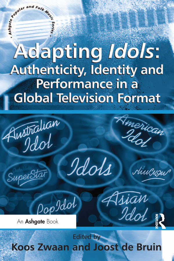 Adapting Idols Authenticity Identity And Performance In A Global Television Format Koos Zwaan Joost De Bruin