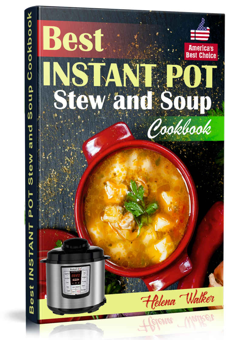 Best Instant Pot Stew And Soup Cookbook Healthy And Easy Soup And Stew Recipes For Pressure Cooker Helena Walker
