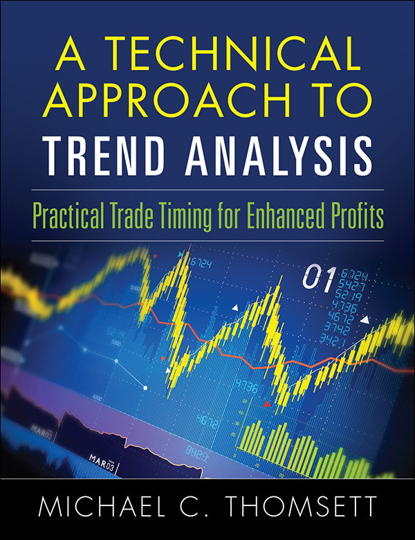A Technical Approach To Trend Analysis Practical Trade Timing For Enhanced Profits Michael C Thomsett