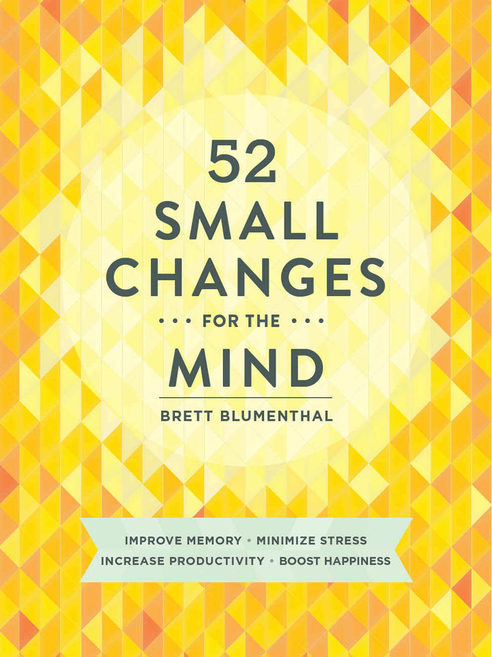 52 Small Changes For The Mind Brett Blumenthal