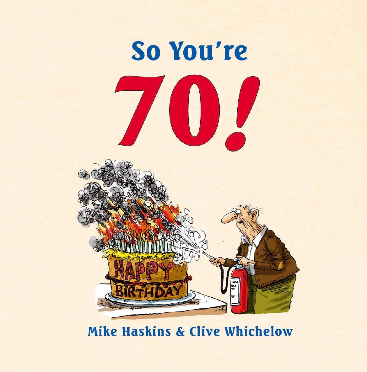So Youre 70 Mike Haskins Clive Whichelow