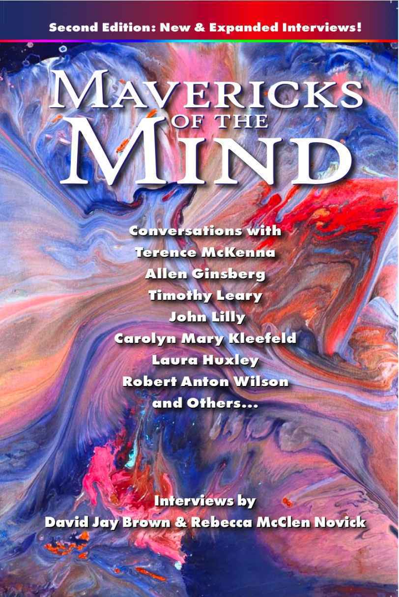 Mavericks Of The Mind Conversations With Terence Mckenna Allen Ginsberg Timothy Leary John Lilly Carolyn Mary Kleefeld Laura Huxley Robert Anton Wislon And Others Second Edition Novick