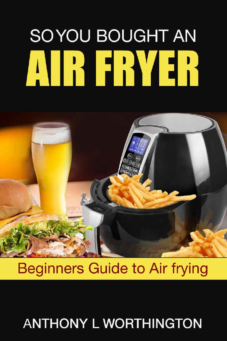 So You Bought An Air Fryer Beginners Guide To Air Frying Anthony Worthington